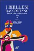 I biellesi raccontano. La loro città, la loro terra - E. De Biasio, M. Maroino, G. Ramella 9788897262008