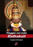 Viaggio nel mito Kathakali - Dall'Agnol Angela 9788897276401