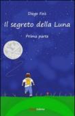 Il segreto della luna. Prima parte - Fois Diego 9788897355670