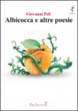 Albicocca e altre poesie - Peli Giovanni 9788897359562