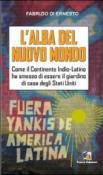 L'alba del Nuovo Mondo. Come il continente Indio-Latino ha smesso di essere il giardino di casa degli Stati Uniti - Fabrizio Di Ernesto, L. Donadei 9788897363262