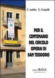 Per il centenario del circolo operai di San Teodoro - Franco Antibo, Giuseppe Gemelli 9788897367079
