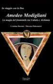 Amedeo Modigliani. La magia del femminile tra cabala e alchimia - Dorsini Cristina, Poltronieri Morena 9788897371366