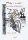 Wolfy e Santina. Una storia ad Auschwitz - Franco Coletti 9788897371939