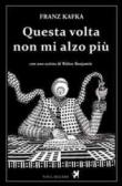 Questa volta non mi alzo più - E. Perotti, Franz Kafka 9788897376224