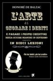 L'arte di onorare i debiti e pagare i propri creditori senza scucire neanche un centesimo esposta in dieci lezioni - A. Costa, Y. Choderlos de Laclos, Honoré de Balzac 9788897376453