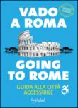 Vado a Roma. Guida alla città accessibile-Going to Rome. A guide to an accessibile city -  9788897381518