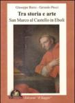 Tra storia e arte. San Marco al castello in Eboli - Pecci Gerardo, Barra Giuseppe 9788897387787