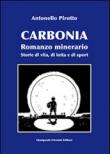 Carbonia. Storie di vita, di lotta e di sport - Pirotto Antonello 9788897397199