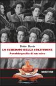 Lo schermo della solitudine. Autobiografia di un mito - F. Kulberg Taub, Bette Davis, M. De Benedictis 9788897414025