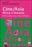 Cine/Asia Africa e Oceania. Storia del cinema asiatico, africano e dell'Oceania - M. De Benedictis 9788897414308