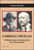 Gabriele Cruillas. Il figlio non riconosciuto da d'Annunzio - Franco, Di Tizio 9788897417835
