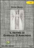 Il teatro di Gabriele d'Annunzio - Pietro Seddio 9788897425397