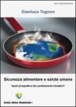 Sicurezza alimentare e salute umana. Quali prospettive dai cambiamenti climatici? - Gianluca Tognon 9788897425885