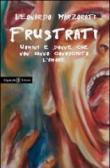Frustrati. Uomini e donne che non hanno conosciuto l'amore - Leonardo Marzorati 9788897469698
