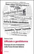 Ufficiale e gentildonna. Cronaca di una rivoluzione nelle Forze Armate Italiane - Corbi Debora 9788897530510