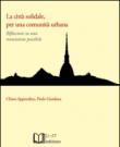 La città solidale, per una comunità urbana. Riflessioni su una transizione possibile - Chiara Appendino, Paolo Giordana 9788897556176
