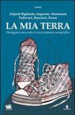La mia terra. Passeggiate senza meta in una Campania immaginifica -  9788897567097