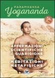 Affermazioni scientifiche di guarigione & meditazioni metafisiche - Swami Paramhansa Yogananda 9788897586708