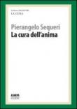 La cura dell'anima. La cura responsabile - Sequeri Pierangelo 9788897620570
