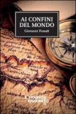 Ai confini del mondo - Fossati Giovanni 9788897635567