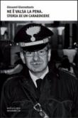 Ne è valsa la pena. Storia di un carabiniere - Giovanni Giannattasio 9788897639091