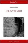 Scrivo sui muri - Francesco Aprile 9788897695745