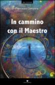 In cammino con il Maestro - Campana Francesco 9788897727088