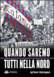 Quando saremo tutti nella nord - Spampinato Michele, Pulvirenti Luigi 9788897766209