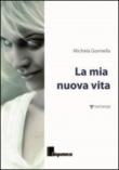 La mia nuova vita - Gonnella Michela 9788897769910