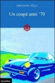 Un coupé anni '70 - Fernando Felli 9788897770008