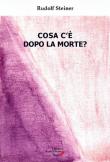 Cosa c'è dopo la morte? - Rudolf Steiner 9788897791492