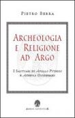 Archeologia e religione ad Argo. I santuari di Apollo Pythios a Ethena Oxyderkes - Pietro Serra 9788897805533