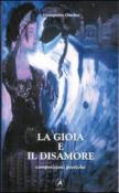 La gioia e il disamore. Composizioni poetiche - Giampietro Ottolini 9788897819110