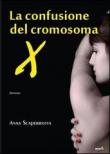 La confusione del cromosoma X - Anna Scaperrotta 9788897875727