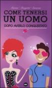 Come tenersi un uomo dopo averlo conquistato - Marina Morgatta, Savarese 9788897879060