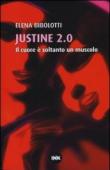 Justine 2.0. Il cuore è soltanto un muscolo - Elena Bibolotti 9788897879077