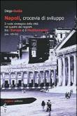 Napoli, crocevia di sviluppo. Il ruolo strategico della città nel quadro dei rapporti tra l'Europa e il Mediterraneo (sec. XIX-XX) - Diego Guida 9788897893714