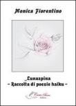 Lunaspina. Raccolta di poesie haiku - Monica Fiorentino 9788897902607