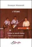 I titani. Come ai vecchi tempi. Storia di giovani sognatori - Giuseppe Massarotti 9788897902768
