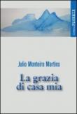 La grazia di casa mia - Monteiro Martins, Julio 9788897908029