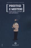 Prestigi e misteri. Conan Doyle vs Houdini sullo spiritualismo - Doyle Arthur Conan, Houdini Harry 9788897909408