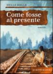 Come fosse al presente - B. Berni, Helle Helle 9788897924265