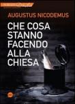 Che cosa stanno facendo alla Chiesa - Nicodemus Augustus 9788897963318