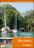 Guatemala. A cruisers' guide to Rio Dulce - Lilia Hartmann, Roberto Trapani, A. Bailey 9788898023455