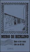 Muro di Berlino. Due o tre cose che so di lui - E. Trabucchi 9788898038510