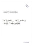 N'zuppilu n'zuppilu. Wet through. Testo siciliano e inglese - Condorelli Giuseppe 9788898039241