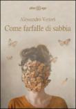Come farfalle di sabbia - Vettori Alessandro 9788898045471