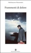 Frammenti di dolore - Pierfrancesco Paternostro 9788898178629