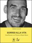 Sorridi alla vita. Come reagire ad un trauma ed essere sereni - Vaccari Fabrizio 9788898191307